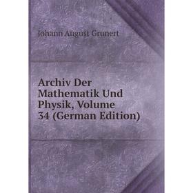 

Книга Archiv Der Mathematik Und Physik, Volume 34 (German Edition)