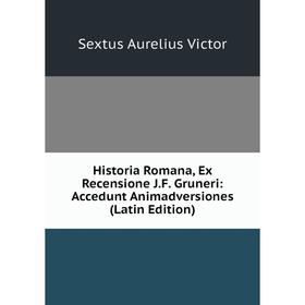 

Книга Historia Romana, Ex Recensione J.F. Gruneri: Accedunt Animadversiones (Latin Edition)