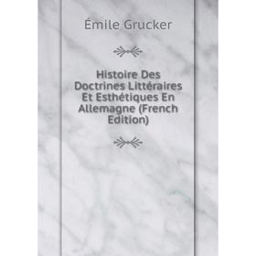 

Книга Histoire Des Doctrines Littéraires Et Esthétiques En Allemagne (French Edition)