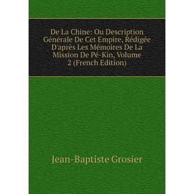 

Книга De La Chine: Ou Description Générale De Cet Empire, Rédigée D'après Les Mémoires De La Mission De Pé-Kin, Volume 2 (French Edition)