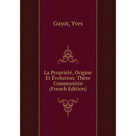 

Книга La Propriété, Origine Et Évolution: Thèse Communiste