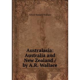 

Книга Australasia: Australia and New Zealand / by A.R. Wallace