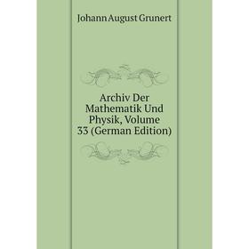 

Книга Archiv Der Mathematik Und Physik, Volume 33 (German Edition)