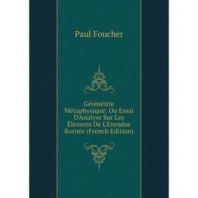 

Книга Géométrie Métaphysique: Ou Essai D'Analyse Sur Les Élémens De L'Etendue Bornée (French Edition)
