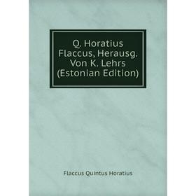 

Книга Q. Horatius Flaccus, Herausg. Von K. Lehrs (Estonian Edition)