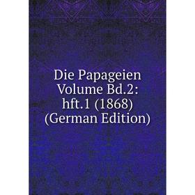 

Книга Die Papageien Volume Bd.2: hft.1 (1868) (German Edition)