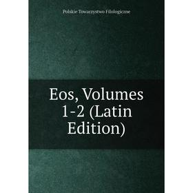 

Книга Eos, Volumes 1-2 (Latin Edition)