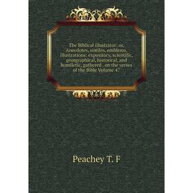 

Книга The Biblical illustrator; or, Anecdotes, similes, emblems, illustrations: expository, scientific, georgraphical, historical, and homiletic, gath
