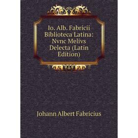 

Книга Io. Alb. Fabricii Biblioteca Latina: Nvnc Melivs Delecta (Latin Edition)