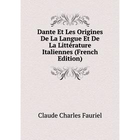 

Книга Dante Et Les Origines De La Langue Et De La Littérature Italiennes (French Edition)
