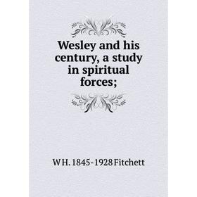 

Книга Wesley and his century, a study in spiritual forces