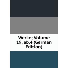 

Книга Werke; Volume 19, ab.4 (German Edition)