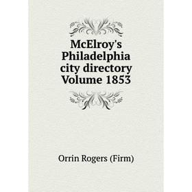 

Книга McElroy's Philadelphia city directory Volume 1853