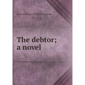 

Книга The debtor; a novel