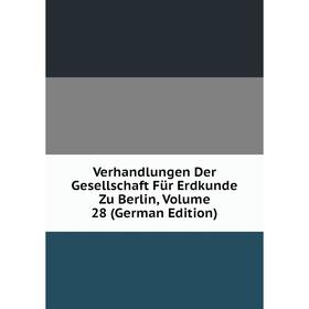 

Книга Verhandlungen Der Gesellschaft Für Erdkunde Zu Berlin, Volume 28 (German Edition)