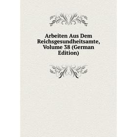 

Книга Arbeiten Aus Dem Reichsgesundheitsamte, Volume 38 (German Edition)