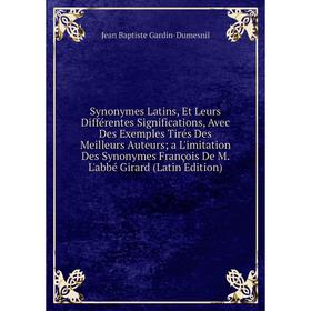 

Книга Synonymes Latins, Et Leurs Différentes Significations, Avec Des Exemples Tirés Des Meilleurs Auteurs; a L'imitation Des Synonymes François De M.