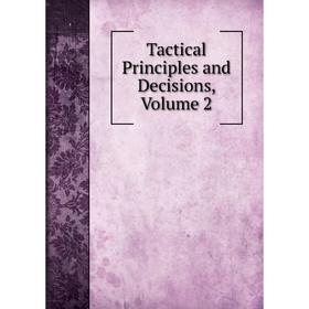 

Книга Tactical Principles and Decisions, Volume 2