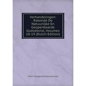 

Книга Verhandelingen: Rakende De Natuurlijke En Geopenbaarde Godsdienst, Volumes 18-19 (Dutch Edition)