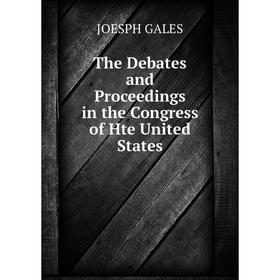 

Книга The Debates and Proceedings in the Congress of Hte United States