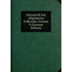 

Книга Zeitschrift Für Allgemeine Erdkunde, Volume 9 (German Edition)