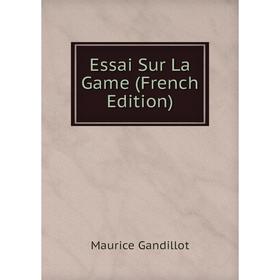 

Книга Essai Sur La Game (French Edition)