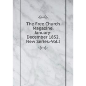 

Книга The Free Church Magazine.January-December 1852.New Series.-Vol.I