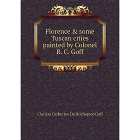 

Книга Florence & some Tuscan cities painted by Colonel R. C. Goff