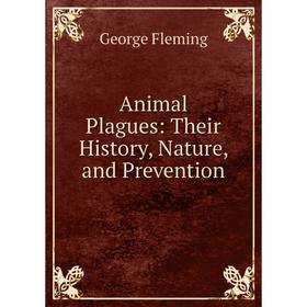 

Книга Animal Plagues: Their History, Nature, and Prevention