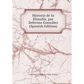 

Книга Historia de la filosofía. por Zeferino González (Spanish Edition)