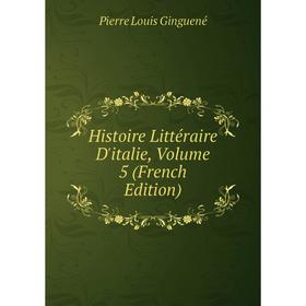 

Книга Histoire Littéraire D'italie, Volume 5 (French Edition)