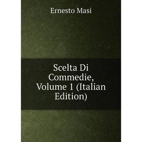 

Книга Scelta Di Commedie, Volume 1 (Italian Edition)