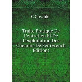 

Книга Traite Pratique De L'entretien Et De L'exploitation Des Chemins De Fer (French Edition)