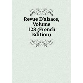 

Книга Revue D'alsace, Volume 128 (French Edition)