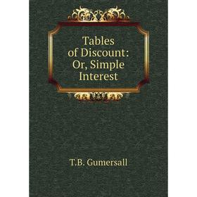 

Книга Tables of Discount: Or, Simple Interest