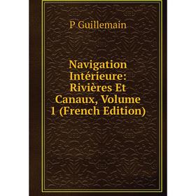 

Книга Navigation Intérieure: Rivières Et Canaux, Volume 1