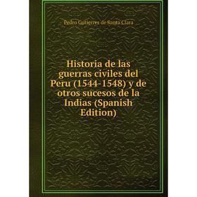 

Книга Historia de las guerras civiles del Peru (1544-1548) y de otros sucesos de la Indias (Spanish Edition)
