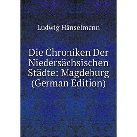 

Книга Die Chroniken Der Niedersächsischen Städte: Magdeburg (German Edition)