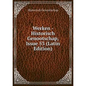 

Книга Werken - Historisch Genootschap, Issue 53 (Latin Edition)