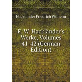 

Книга F. W. Hackländer's Werke, Volumes 41-42 (German Edition)
