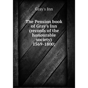 

Книга The Pension book of Gray's Inn (records of the honourable society) 1569-1800