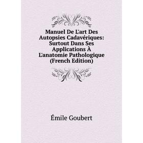 

Книга Manuel De L'art Des Autopsies Cadavériques: Surtout Dans Ses Applications À L'anatomie Pathologique