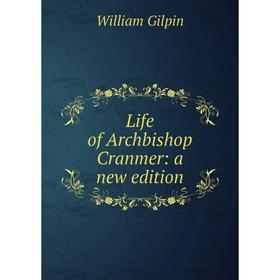 

Книга Life of Archbishop Cranmer: a new edition