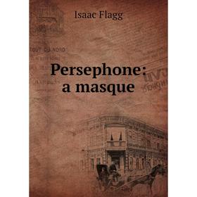 

Книга Persephone: a masque