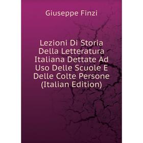 

Книга Lezioni Di Storia Della Letteratura Italiana Dettate Ad Uso Delle Scuole E Delle Colte Persone