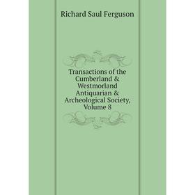 

Книга Transactions of the Cumberland & Westmorland Antiquarian & Archeological Society, Volume 8