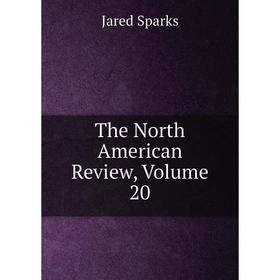

Книга The North American Review, Volume 20