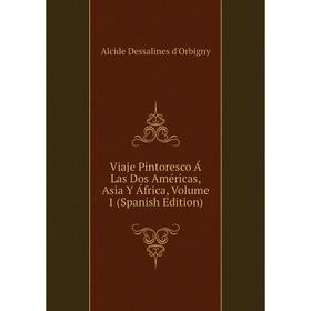 

Книга Viaje Pintoresco Á Las Dos Américas, Asia Y África, Volume 1 (Spanish Edition)