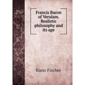 

Книга Francis Bacon of Verulam. Realistic philosophy and its age