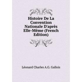 

Книга Histoire De La Convention Nationale D'après Elle-Même (French Edition)